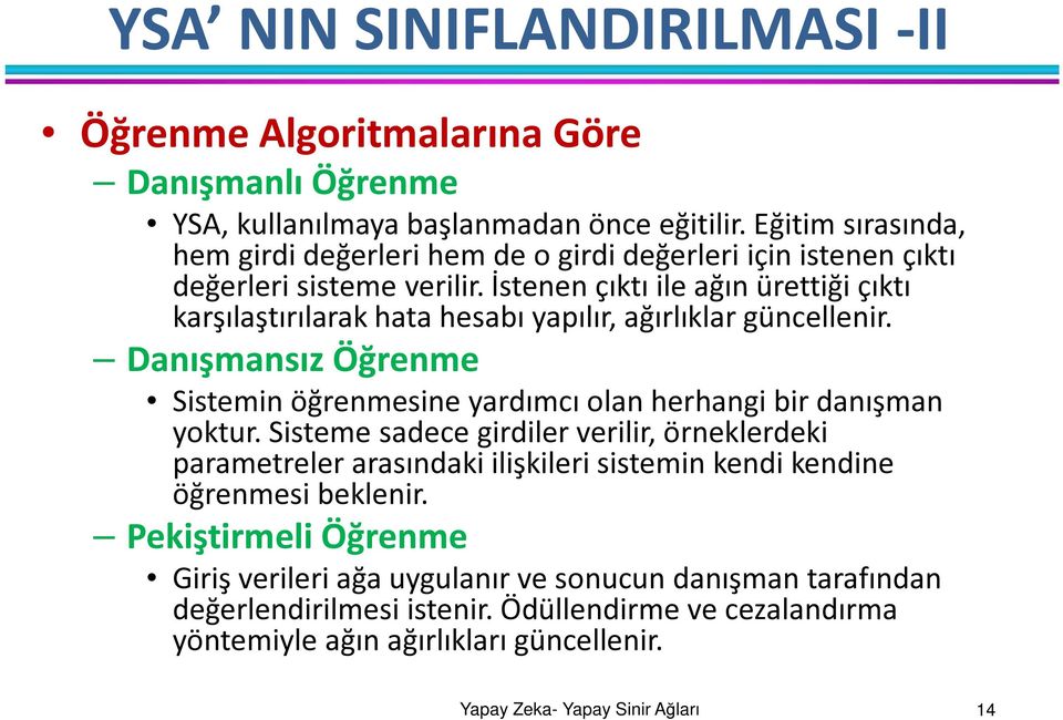 İstenen çıktı ile ağın ürettiği çıktı karşılaştırılarak hata hesabı yapılır, ağırlıklar güncellenir.