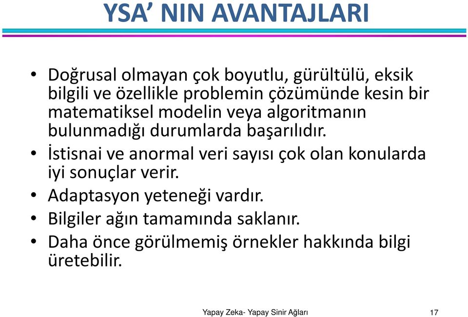 başarılıdır. İstisnai ve anormal veri sayısı çok olan konularda iyi sonuçlar verir.