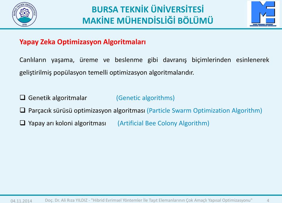 Genetik algoritmalar (Genetic algorithms) Parçacık sürüsü optimizasyon algoritması (Particle Swarm Optimization Algorithm)