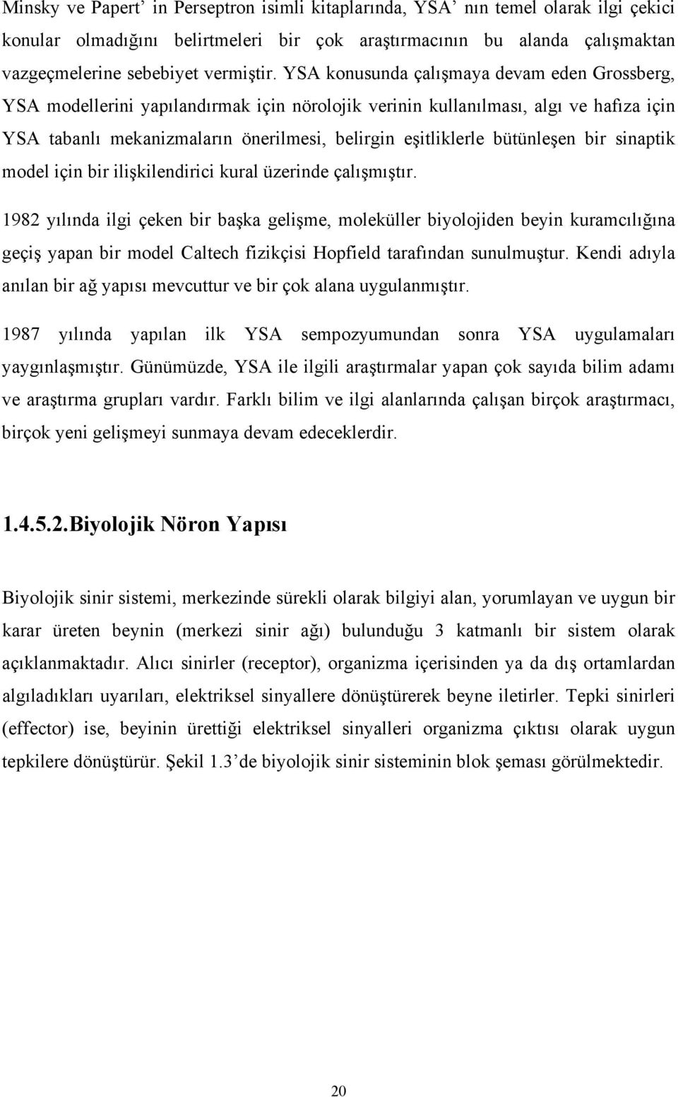 bütünleşen bir sinaptik model için bir ilişkilendirici kural üzerinde çalışmıştır.