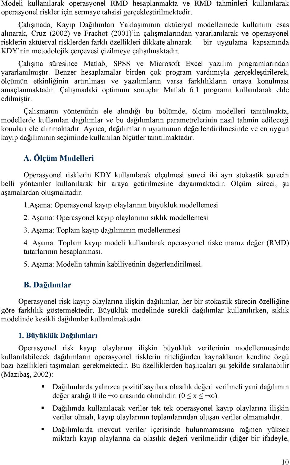 farklı özellikleri dikkate alınarak bir uygulama kapsamında KDY nin metodolojik çerçevesi çizilmeye çalışılmaktadır.