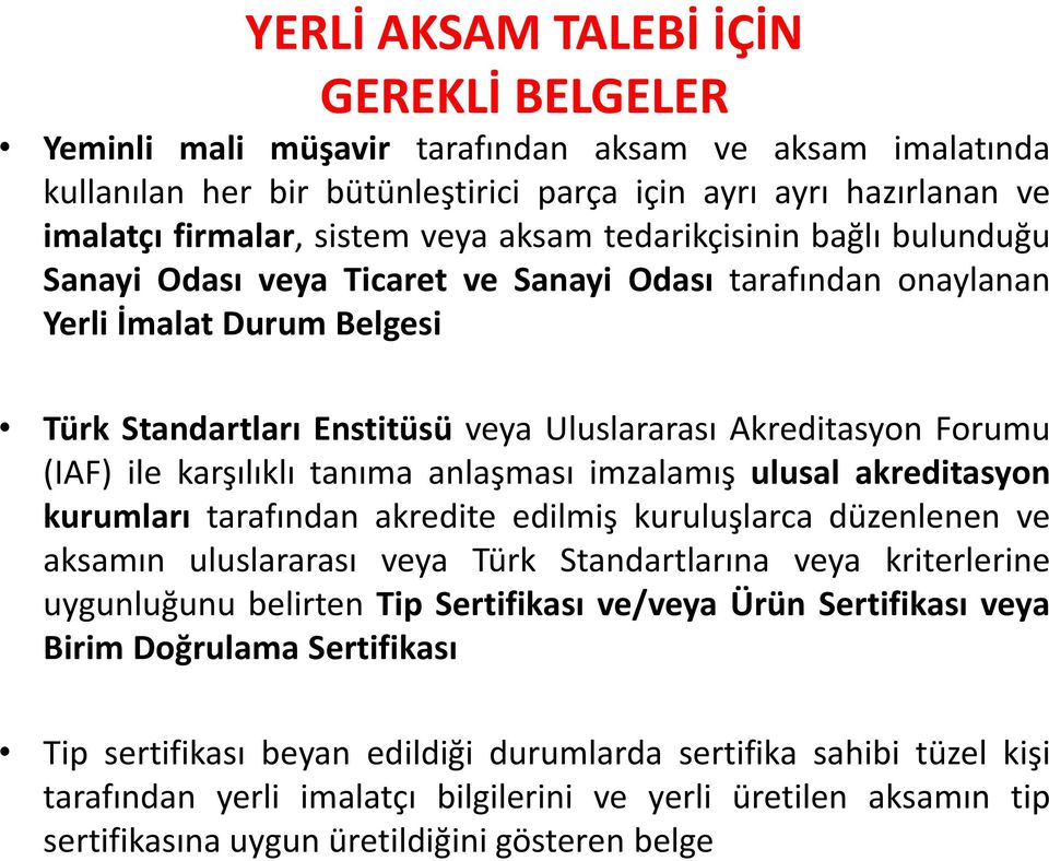 ile karşılıklı tanıma anlaşması imzalamış ulusal akreditasyon kurumları tarafından akredite edilmiş kuruluşlarca düzenlenen ve aksamın uluslararası veya Türk Standartlarına veya kriterlerine