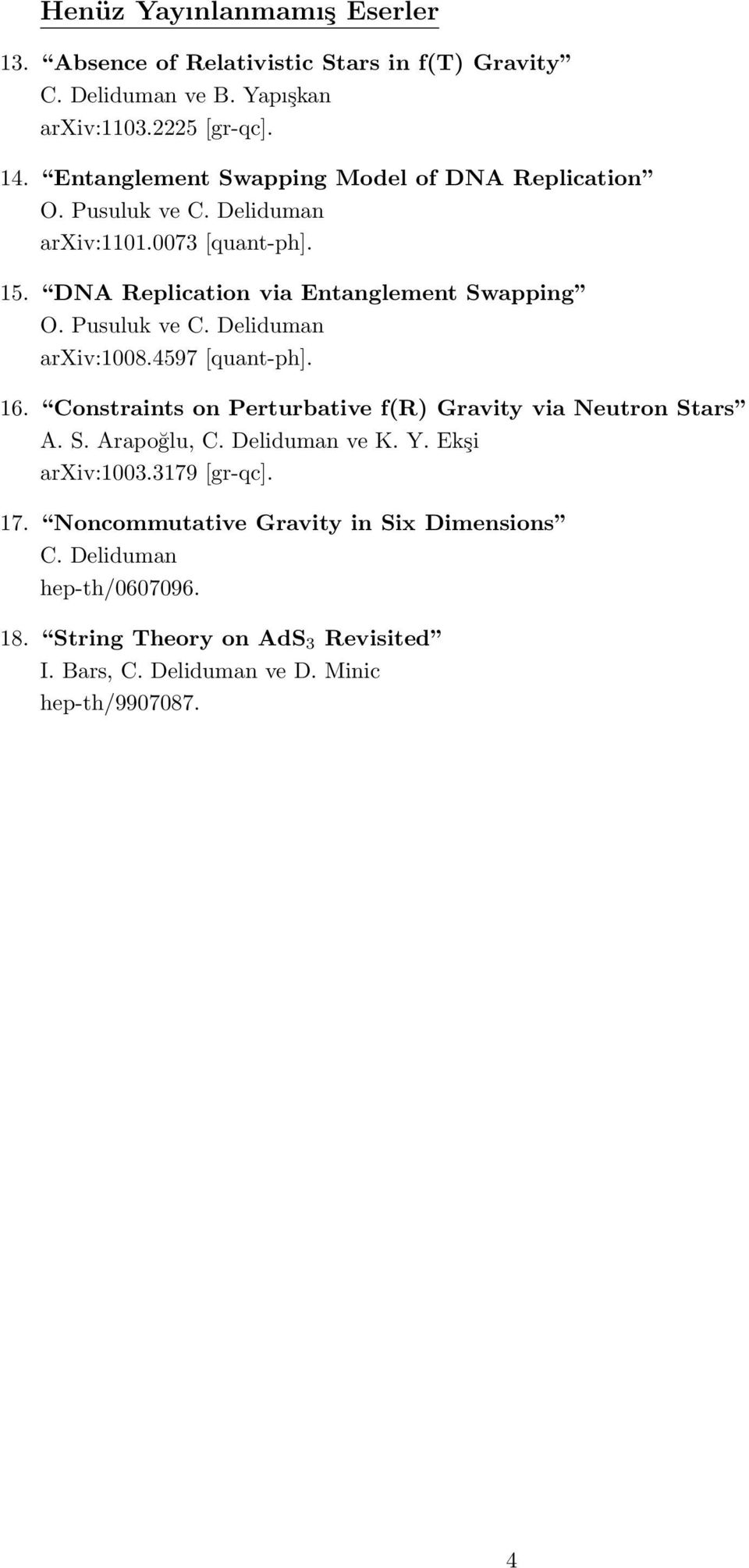 Pusuluk ve C. Deliduman arxiv:1008.4597 [quant-ph]. 16. Constraints on Perturbative f(r) Gravity via Neutron Stars A. S. Arapoğlu, C. Deliduman ve K.