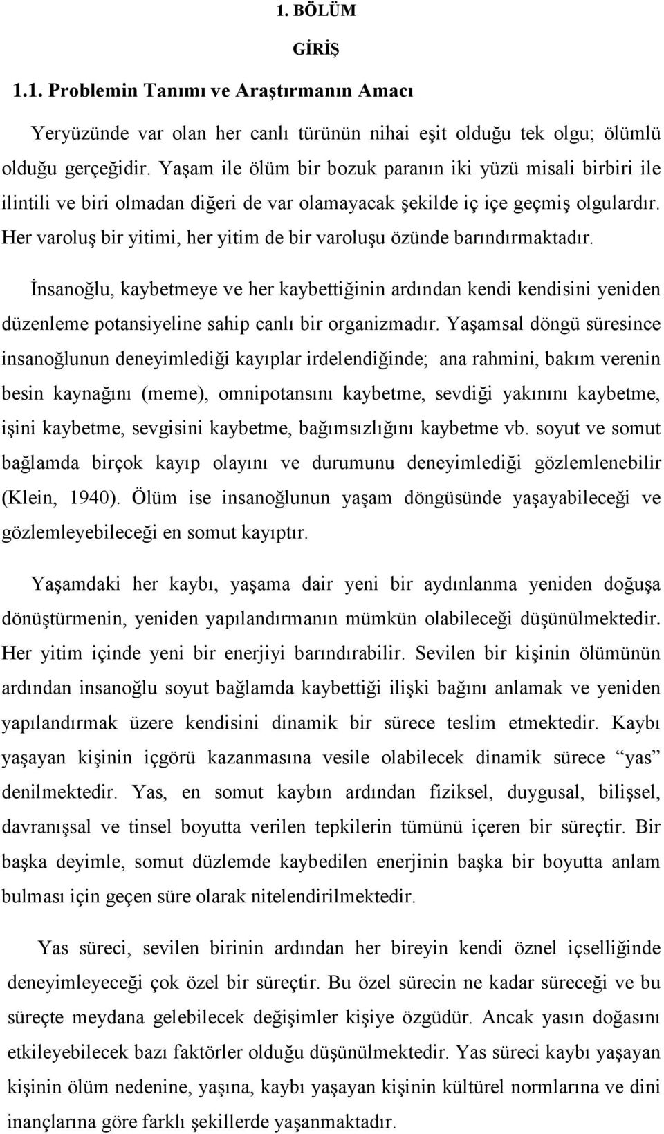 Her varoluş bir yitimi, her yitim de bir varoluşu özünde barındırmaktadır.