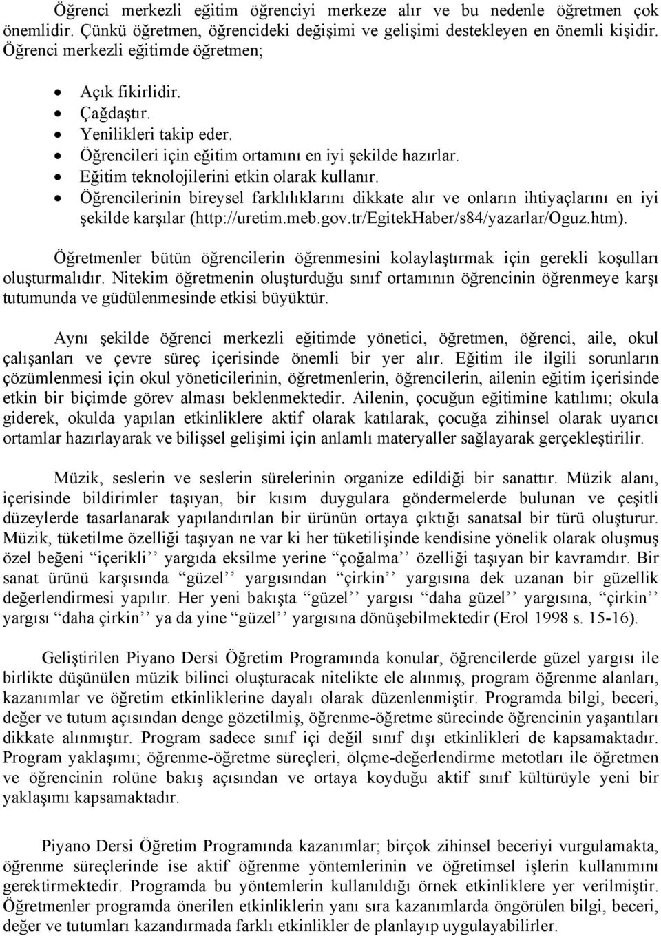 Öğrencilerinin bireysel farklılıklarını dikkate alır ve onların ihtiyaçlarını en iyi şekilde karşılar (http://uretim.meb.gov.tr/egitekhaber/s84/yazarlar/oguz.htm).