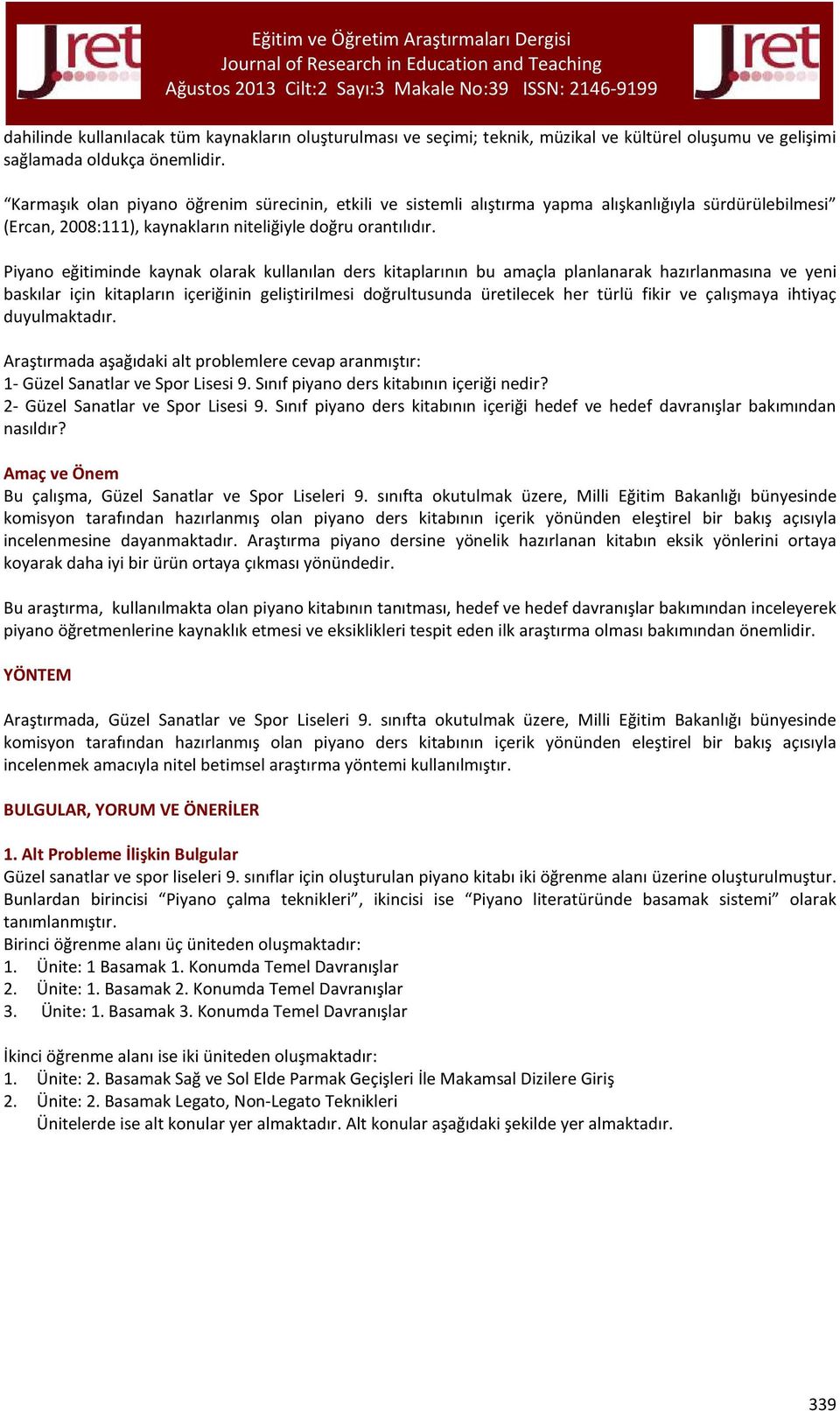 Piyano eğitiminde kaynak olarak kullanılan ders kitaplarının bu amaçla planlanarak hazırlanmasına ve yeni baskılar için kitapların içeriğinin geliştirilmesi doğrultusunda üretilecek her türlü fikir