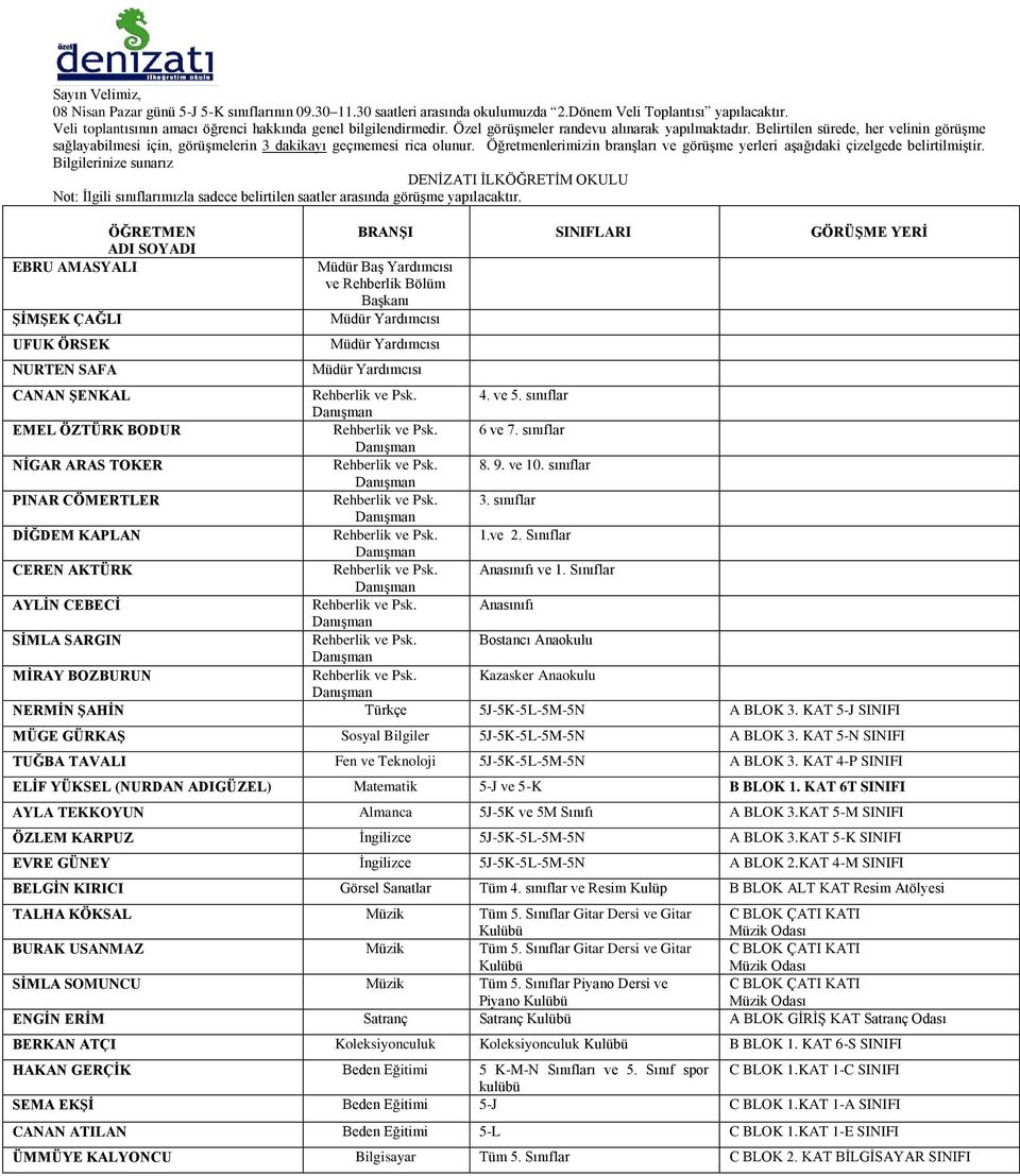 KAT 5-N SINIFI TUĞBA TAVALI Fen ve Teknoloji 5J-5K-5L-5M-5N A BLOK 3. KAT 4-P SINIFI ELİF YÜKSEL (NURDAN ADIGÜZEL) Matematik 5-J ve 5-K B BLOK 1.