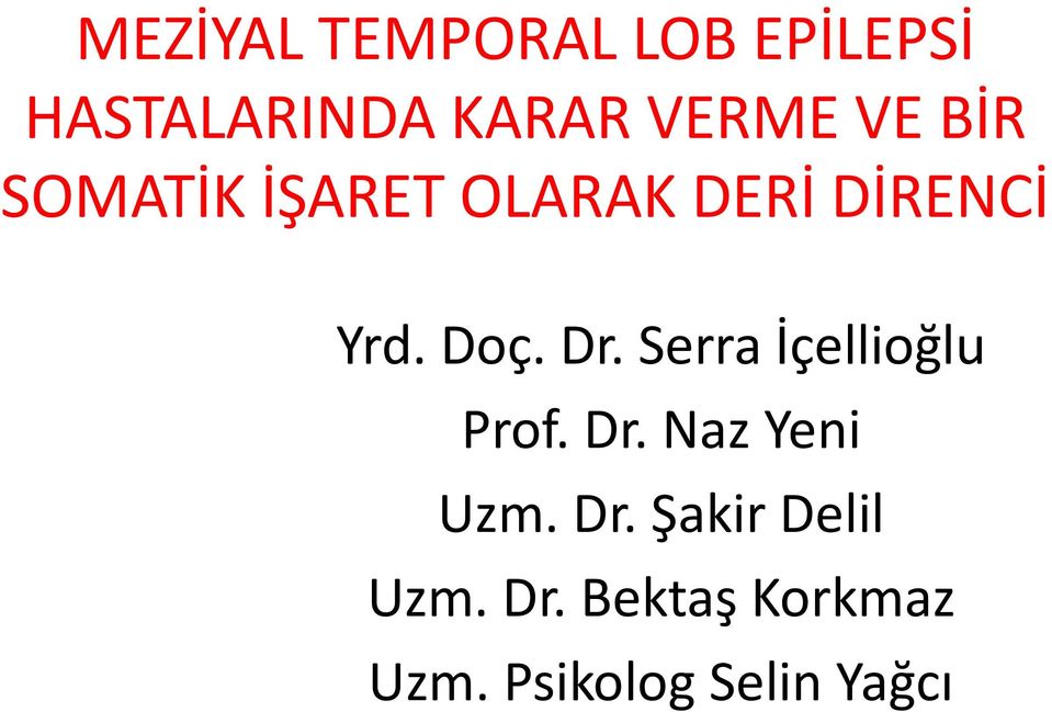 Serra İçellioğlu Prof. Dr. Naz Yeni Uzm. Dr. Şakir Delil Uzm.