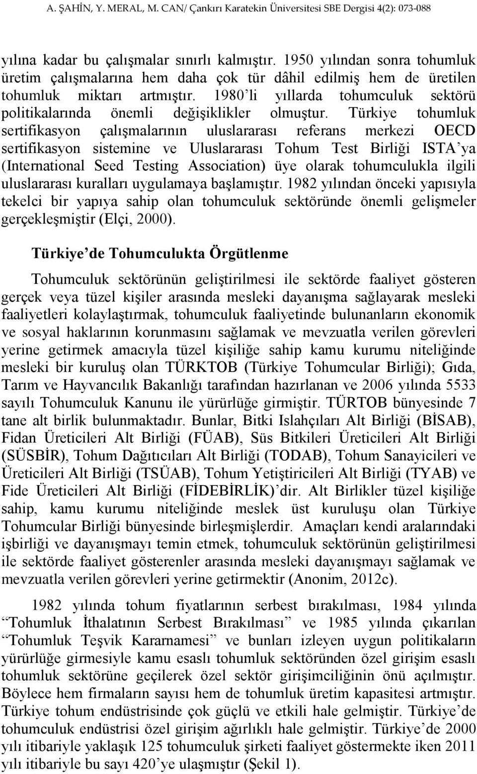 Türkiye tohumluk sertifikasyon çalışmalarının uluslararası referans merkezi OECD sertifikasyon sistemine ve Uluslararası Tohum Test Birliği ISTA ya (International Seed Testing Association) üye olarak