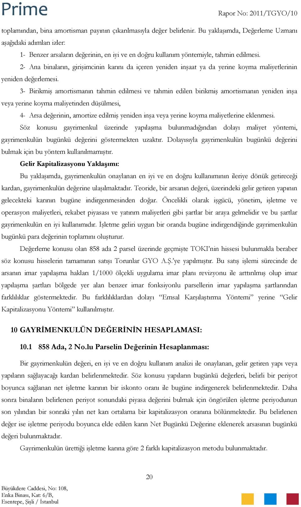 2- Ana binaların, girişimcinin karını da içeren yeniden inşaat ya da yerine koyma maliyetlerinin yeniden değerlemesi.