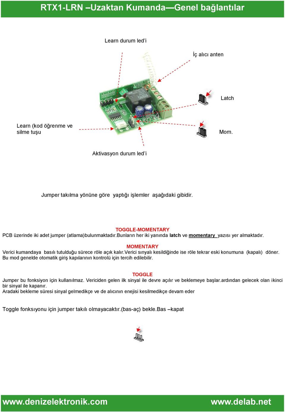 bunların her iki yanında latch ve momentary yazısı yer almaktadır. MOMENTARY Verici kumandaya basılı tutulduğu sürece röle açık kalır.