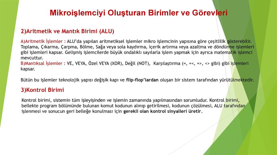 Gelişmiş işlemcilerde büyük ondalıklı sayılarla işlem yapmak için ayrıca matematik işlemci mevcuttur.