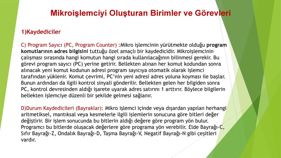 Bellekten alınan her komut kodundan sonra alınacak yeni komut kodunun adresi program sayıcıya otomatik olarak işlemci tarafından yüklenir.