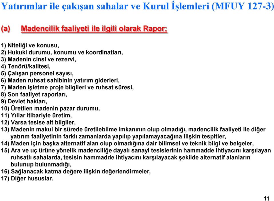 10) Üretilen madenin pazar durumu, 11) Yıllar itibariyle üretim, 12) Varsa tesise ait bilgiler, 13) Madenin makul bir sürede üretilebilme imkanının olup olmadığı, madencilik faaliyeti ile diğer