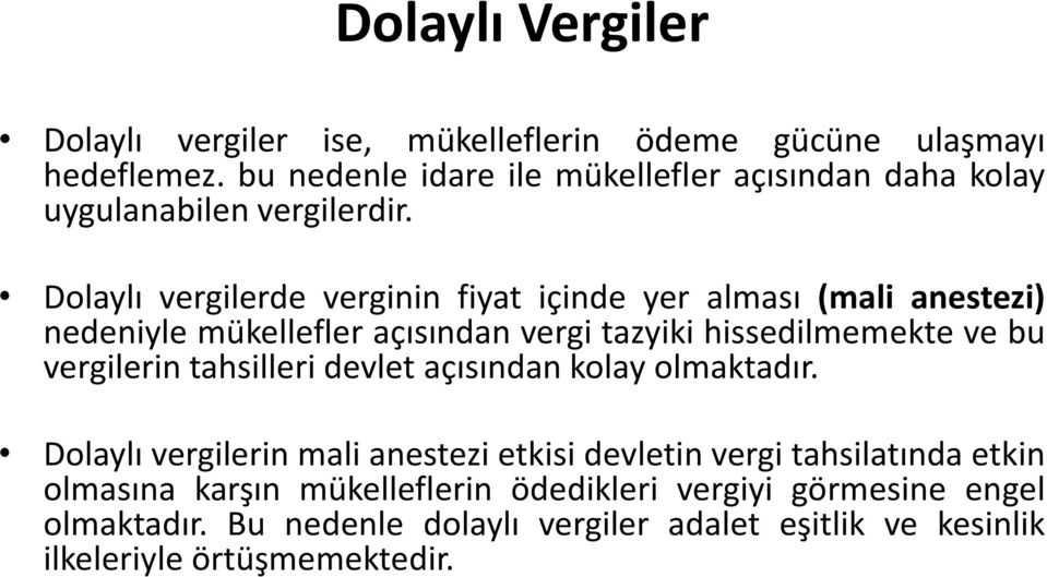 Dolaylı vergilerde verginin fiyat içinde yer alması (mali anestezi) nedeniyle mükellefler açısından vergi tazyiki hissedilmemekte ve bu vergilerin