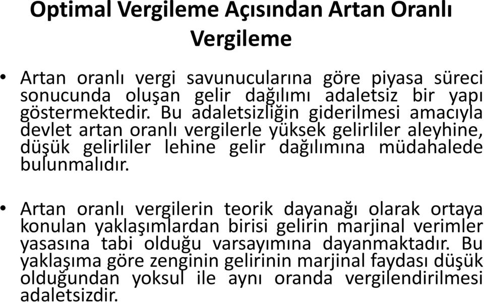 Bu adaletsizliğin giderilmesi amacıyla devlet artan oranlı vergilerle yüksek gelirliler aleyhine, düşük gelirliler lehine gelir dağılımına müdahalede