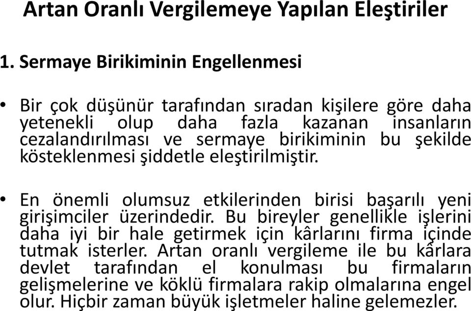 birikiminin bu şekilde kösteklenmesi şiddetle eleştirilmiştir. En önemli olumsuz etkilerinden birisi başarılı yeni girişimciler üzerindedir.