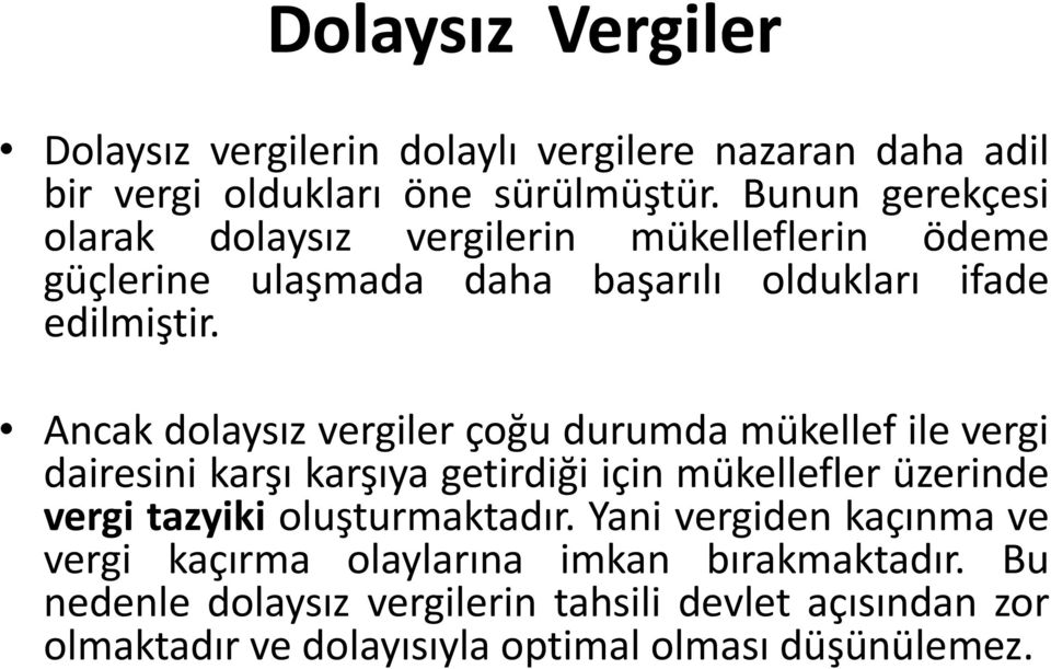 Ancak dolaysız vergiler çoğu durumda mükellef ile vergi dairesini karşı karşıya getirdiği için mükellefler üzerinde vergi tazyiki