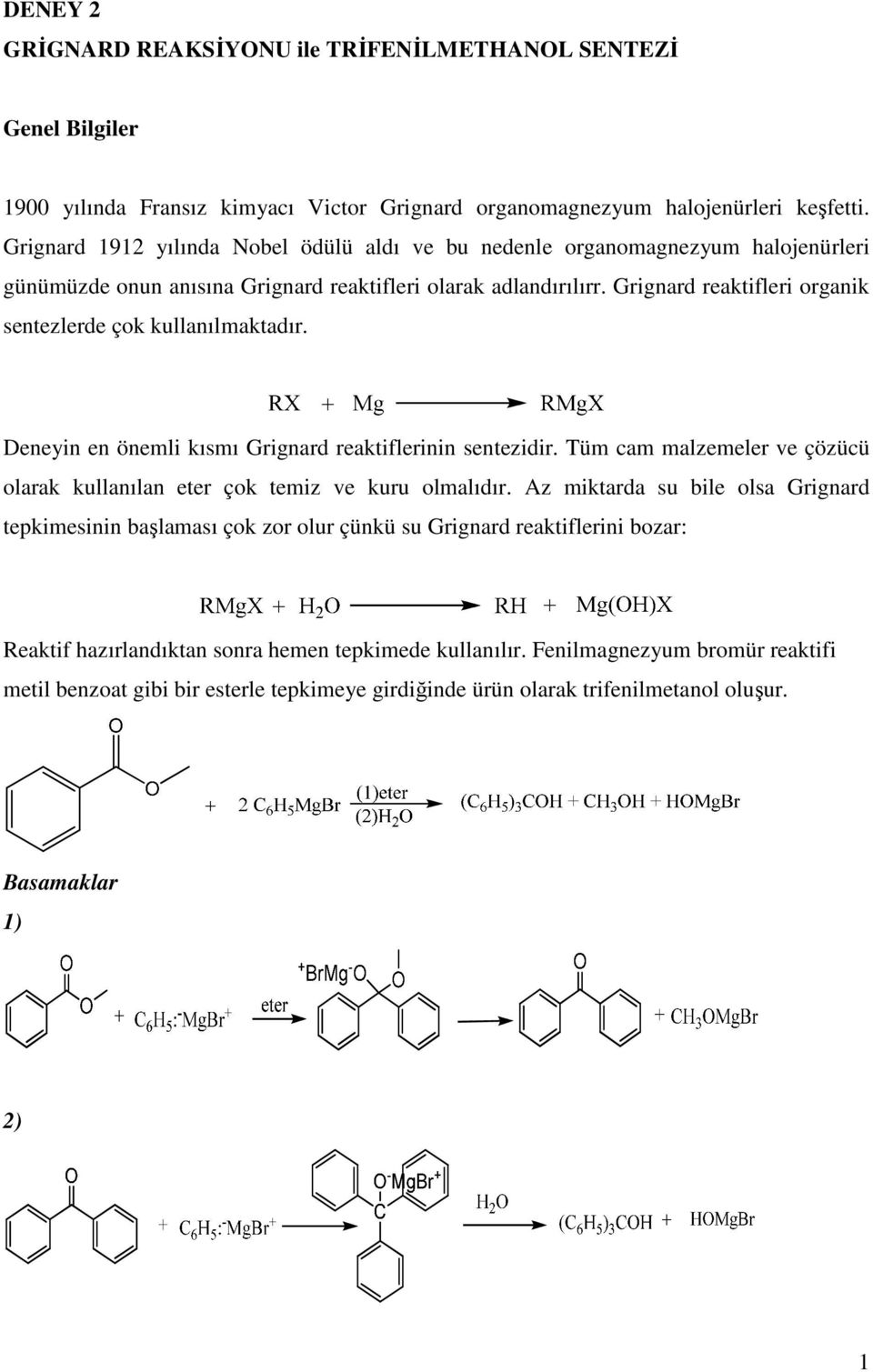 Grignard reaktifleri organik sentezlerde çok kullanılmaktadır. Deneyin en önemli kısmı Grignard reaktiflerinin sentezidir.