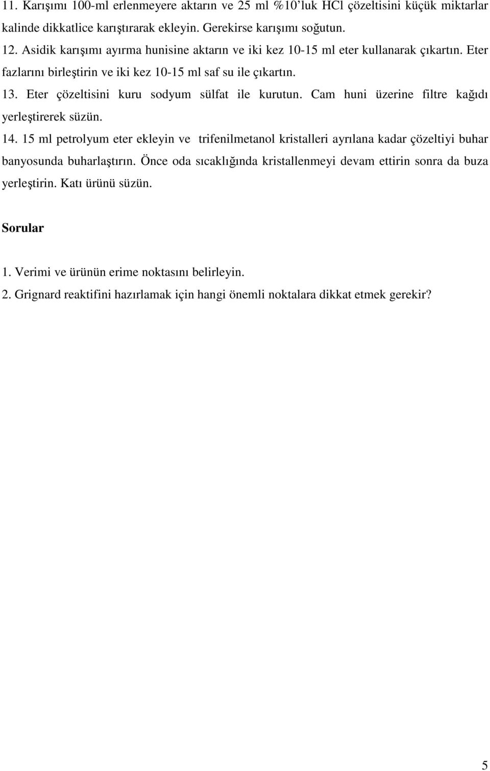 Eter çözeltisini kuru sodyum sülfat ile kurutun. Cam huni üzerine filtre kağıdı yerleştirerek süzün. 14.