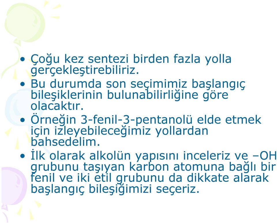 Örneğin 3-fenil-3-pentanolü elde etmek için izleyebileceğimiz yollardan bahsedelim.