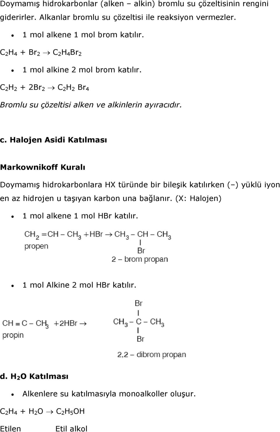 C 2 H 2 + 2Br 2 C 2 H 2 Br 4 Bromlu su çözeltisi alken ve alkinlerin ayıracıdır. c.