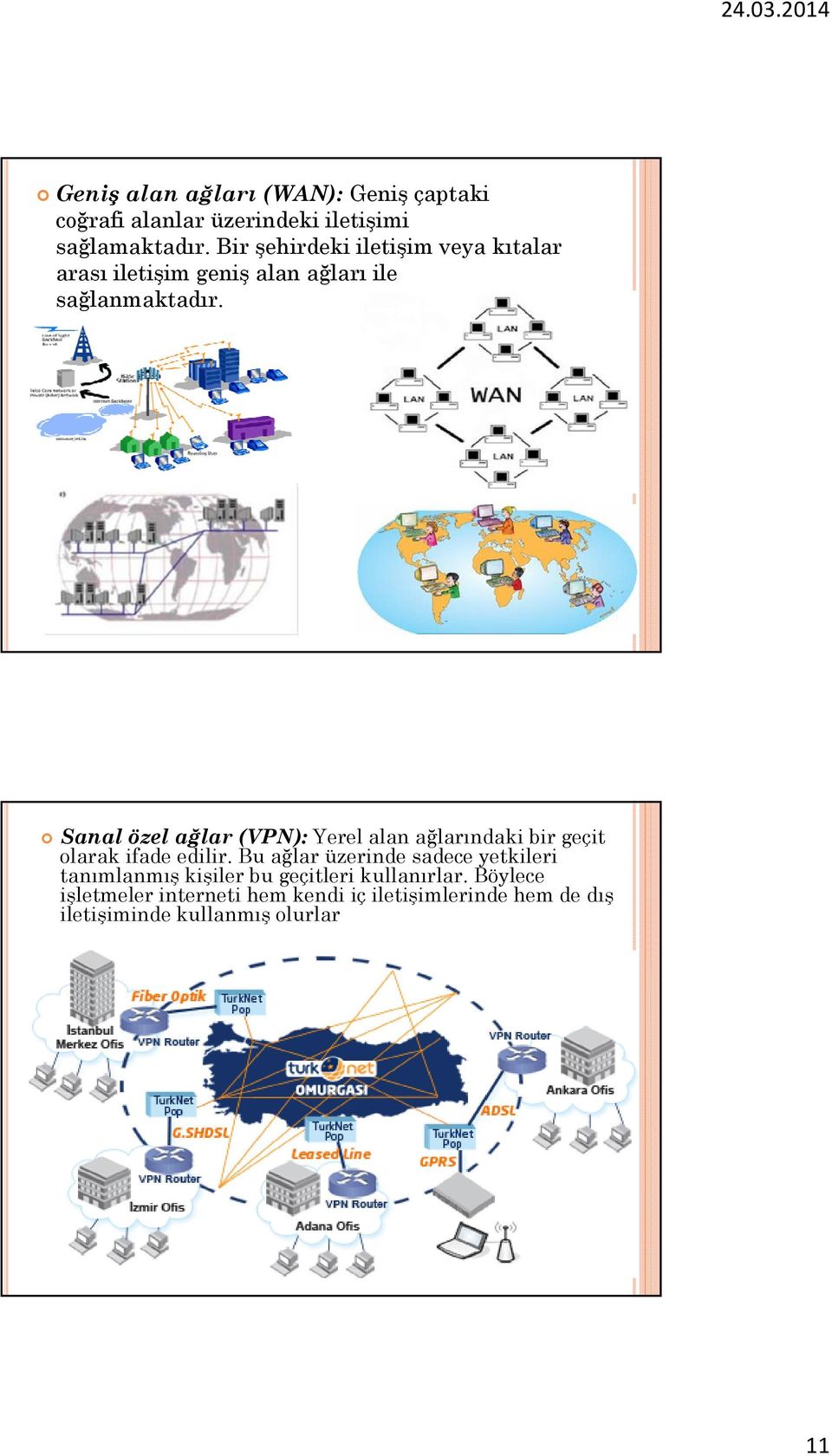 Sanal özel ağlar (VPN): Yerel alan ağlarındaki bir geçit olarak ifade edilir.