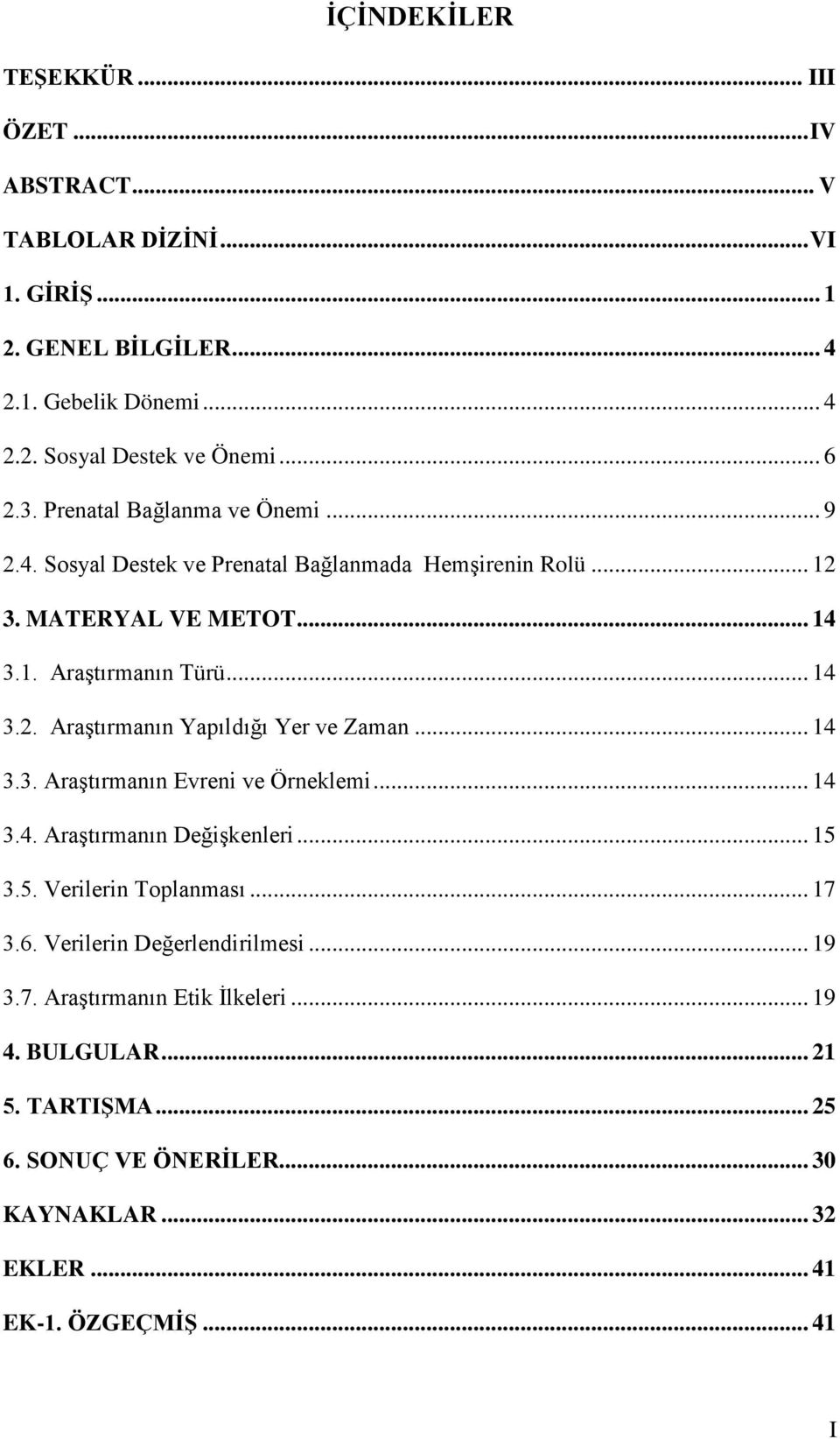 .. 14 3.3. Araştırmanın Evreni ve Örneklemi... 14 3.4. Araştırmanın Değişkenleri... 15 3.5. Verilerin Toplanması... 17 3.6. Verilerin Değerlendirilmesi... 19 3.7. Araştırmanın Etik İlkeleri.