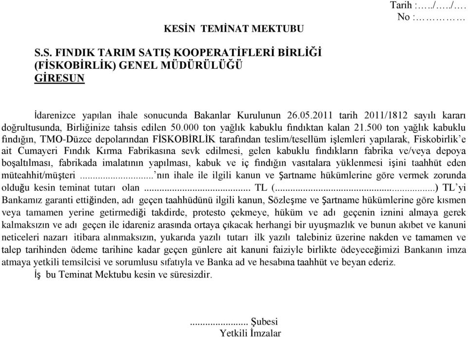 500 ton yağlık kabuklu fındığın, TMO-Düzce depolarından FİSKOBİRLİK tarafından teslim/tesellüm işlemleri yapılarak, Fiskobirlik e ait Cumayeri Fındık Kırma Fabrikasına sevk edilmesi, gelen kabuklu