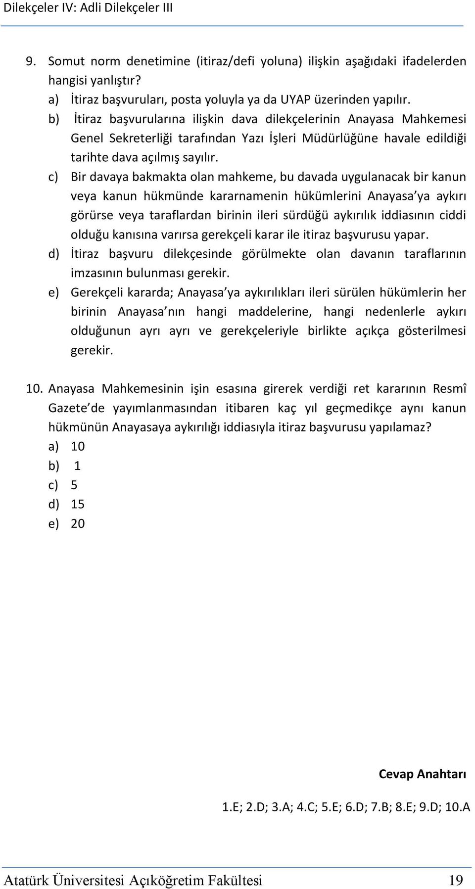 c) Bir davaya bakmakta olan mahkeme, bu davada uygulanacak bir kanun veya kanun hükmünde kararnamenin hükümlerini Anayasa ya aykırı görürse veya taraflardan birinin ileri sürdüğü aykırılık iddiasının