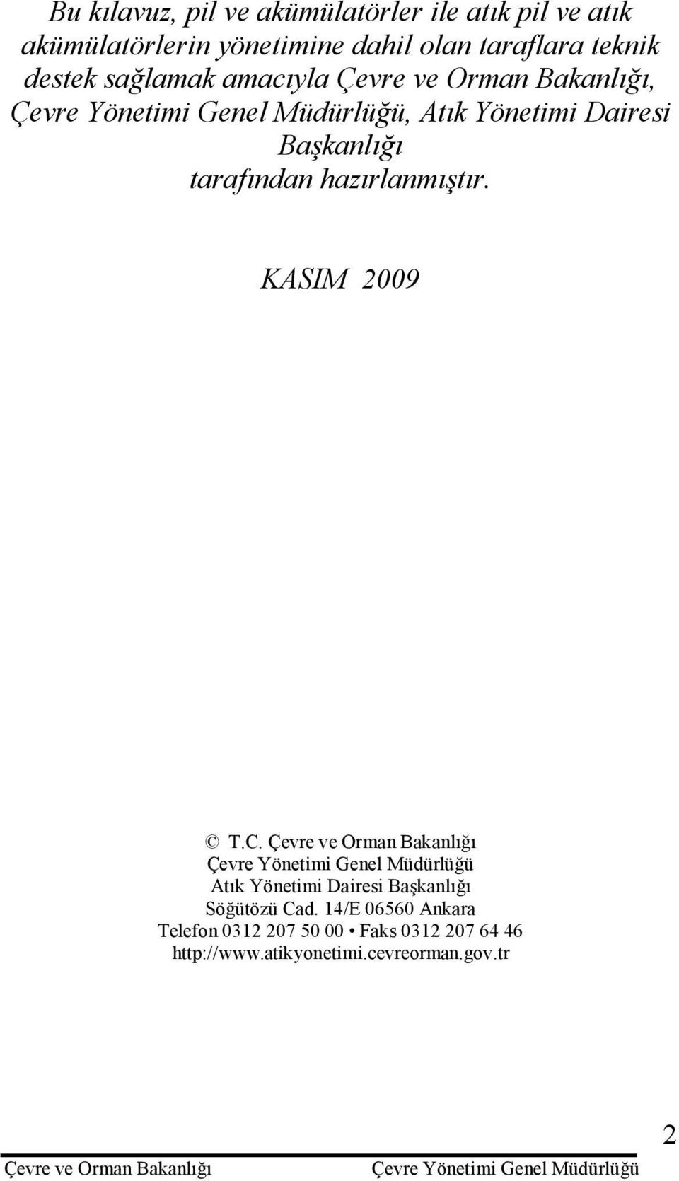 tarafından hazırlanmıştır. KASIM 2009 T.C. Atık Yönetimi Dairesi Başkanlığı Söğütözü Cad.
