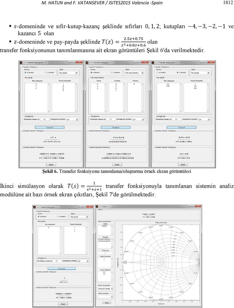 olan -domeninde ve pay-payda şeklinde ( ) olan transfer fonksiyonunun tanımlanmasına ait ekran görüntüleri Şekil 6'da