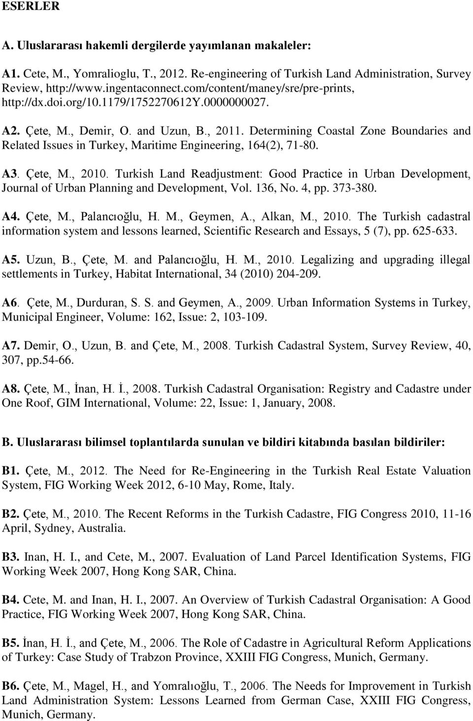 Determining Coastal Zone Boundaries and Related Issues in Turkey, Maritime Engineering, 164(2), 71-80. A3. Çete, M., 2010.