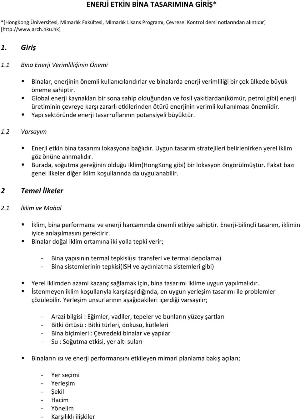 Global enerji kaynakları bir sona sahip olduğundan ve fosil yakıtlardan(kömür, petrol gibi) enerji üretiminin çevreye karşı zararlı etkilerinden ötürü enerjinin verimli kullanılması önemlidir.