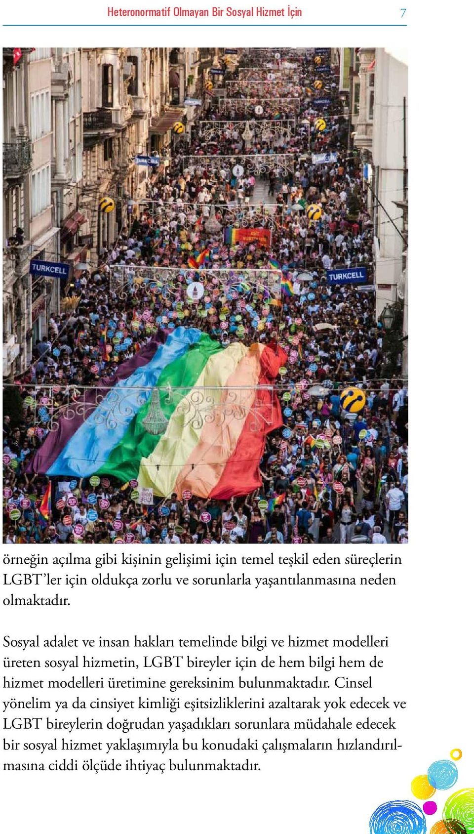 Sosyal adalet ve insan hakları temelinde bilgi ve hizmet modelleri üreten sosyal hizmetin, LGBT bireyler için de hem bilgi hem de hizmet modelleri üretimine