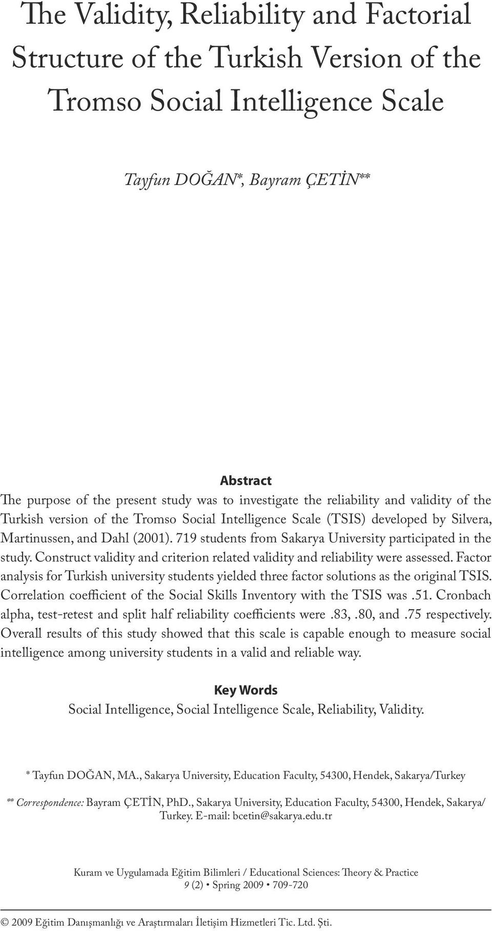 investigate the reliability and validity of the Turkish version of the Tromso Social Intelligence Scale (TSIS) developed by Silvera, Martinussen, and Dahl (2001).