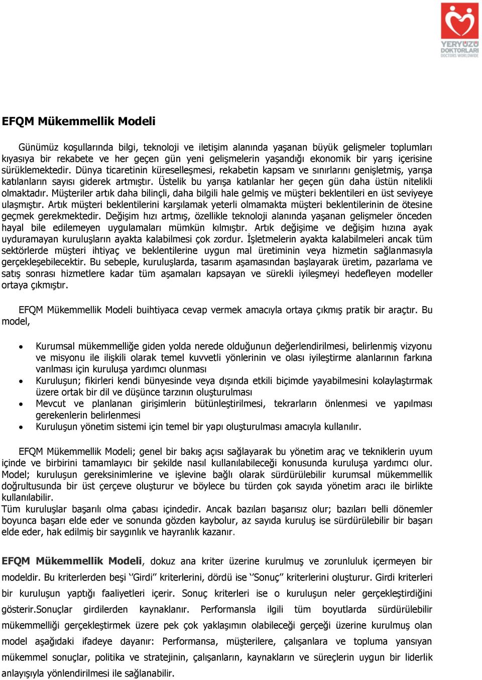 Üstelik bu yarışa katılanlar her geçen gün daha üstün nitelikli olmaktadır. Müşteriler artık daha bilinçli, daha bilgili hale gelmiş ve müşteri beklentileri en üst seviyeye ulaşmıştır.