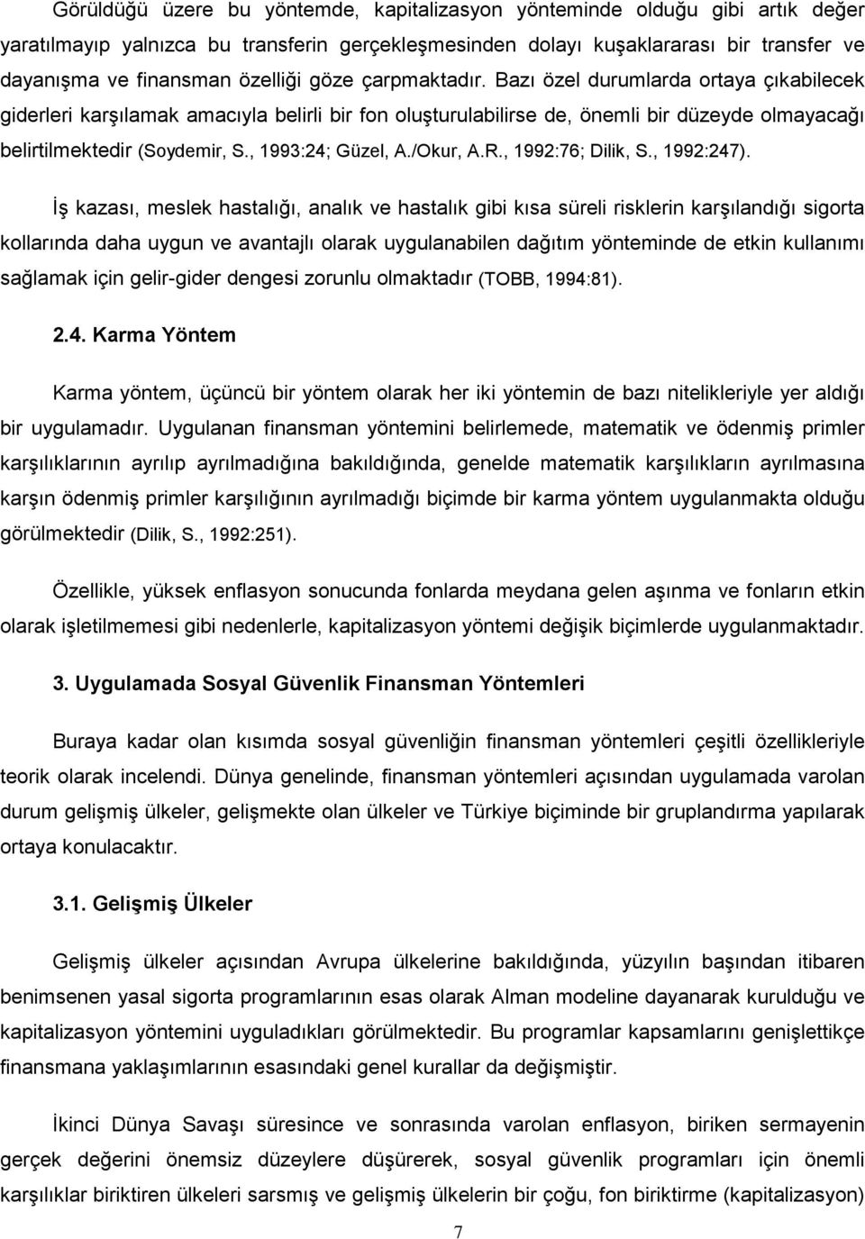 , 1993:24; Güzel, A./Okur, A.R., 1992:76; Dilik, S., 1992:247).
