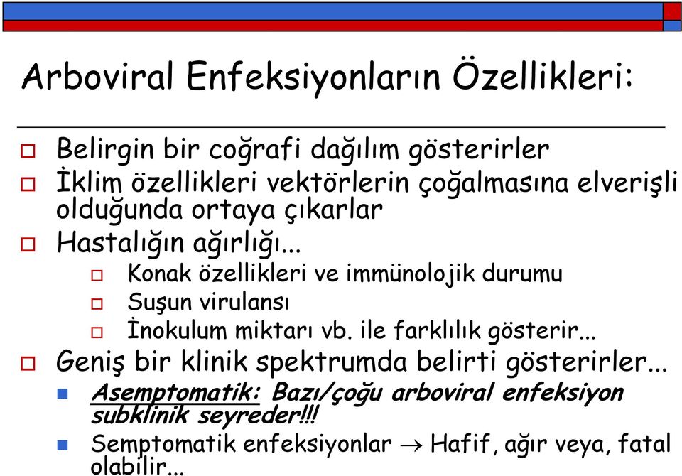 .. Konak özellikleri ve immünolojik durumu Suşun virulansı İnokulum miktarı vb. ile farklılık gösterir.