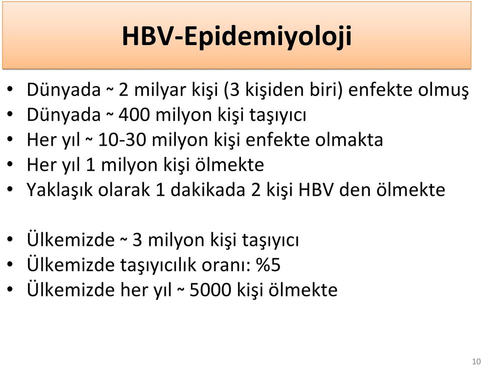 milyon kişi ölmekte Yaklaşık olarak 1 dakikada 2 kişi HBV den ölmekte Ülkemizde ~3
