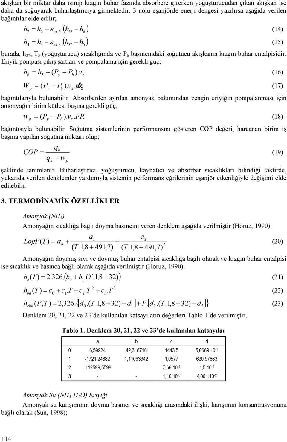 ( h ) h 7 h6 + ex, * h = ε (14) h 4 h ex, * h6 = ε (15) burada, h *, T (yoğuşturucu) sıcaklığında ve P b basıncındaki soğutucu akışkanın kıgın buhar entalpisidir.