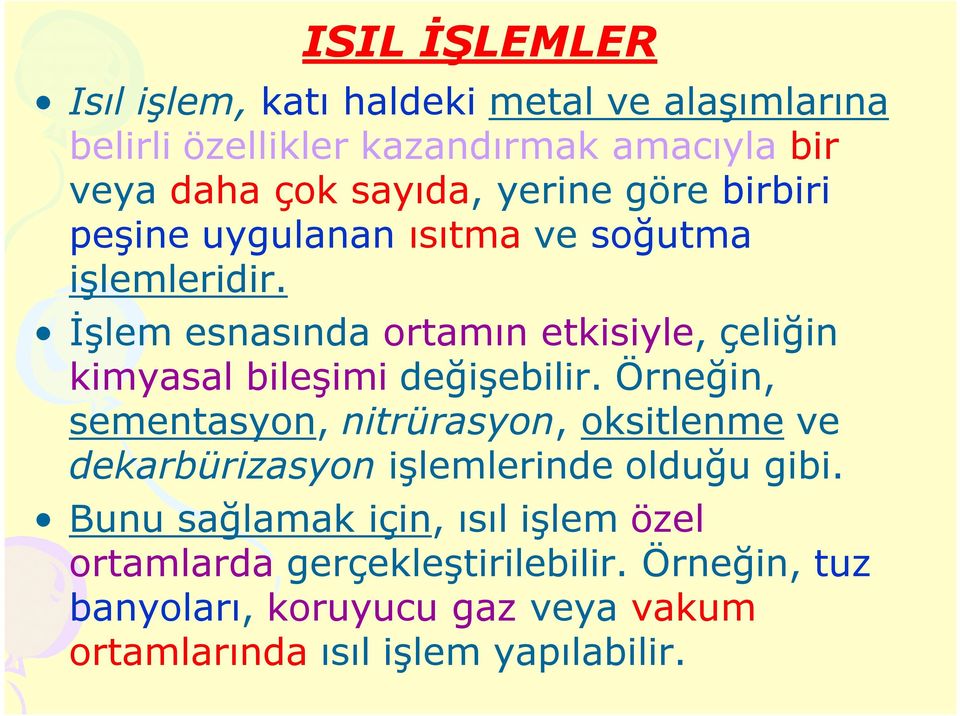 İşlem esnasında ortamın etkisiyle, çeliğin kimyasal bileşimi değişebilir.