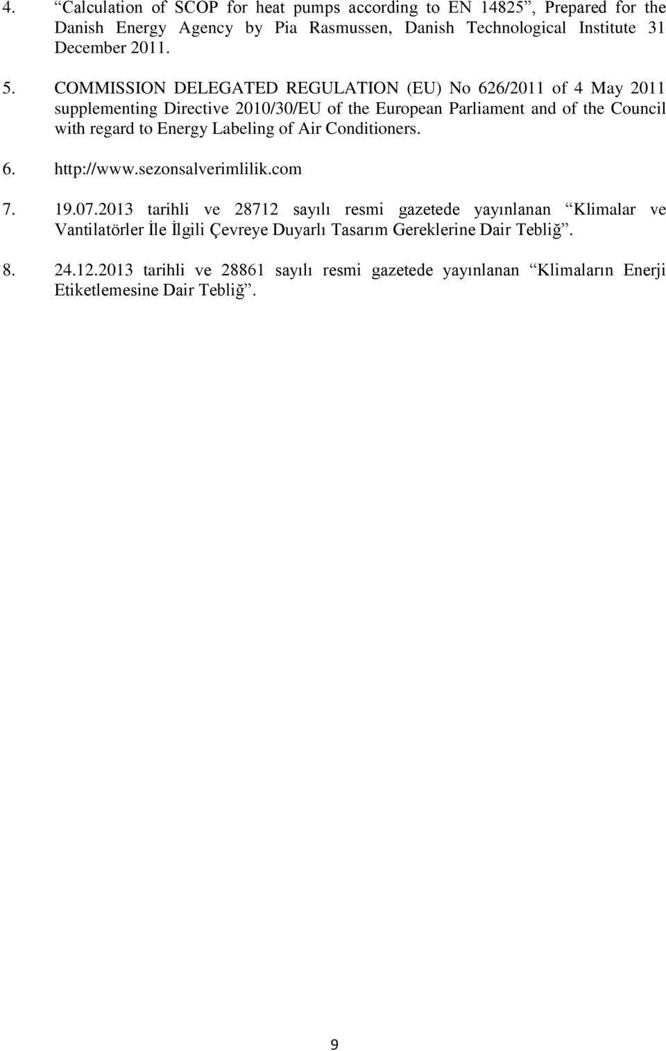 Energy Labeling of Air Conditioners. 6. http://www.sezonsalverimlilik.com 7. 19.07.