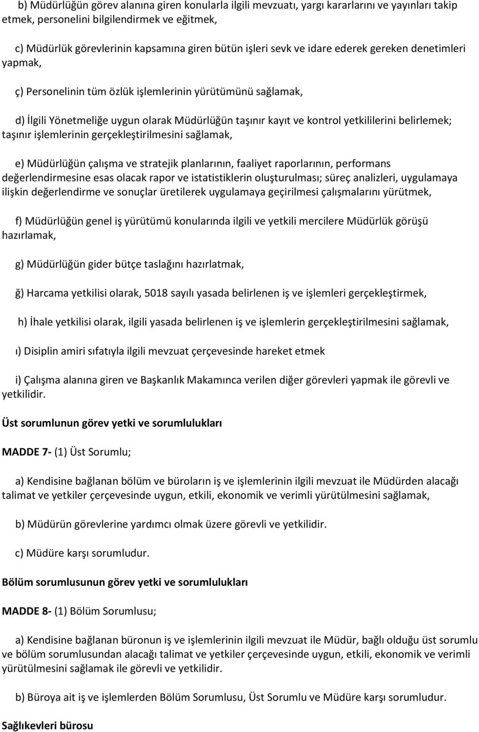 belirlemek; taşınır işlemlerinin gerçekleştirilmesini sağlamak, e) Müdürlüğün çalışma ve stratejik planlarının, faaliyet raporlarının, performans değerlendirmesine esas olacak rapor ve