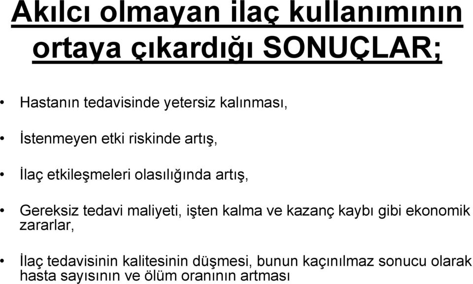 Gereksiz tedavi maliyeti, işten kalma ve kazanç kaybı gibi ekonomik zararlar, İlaç