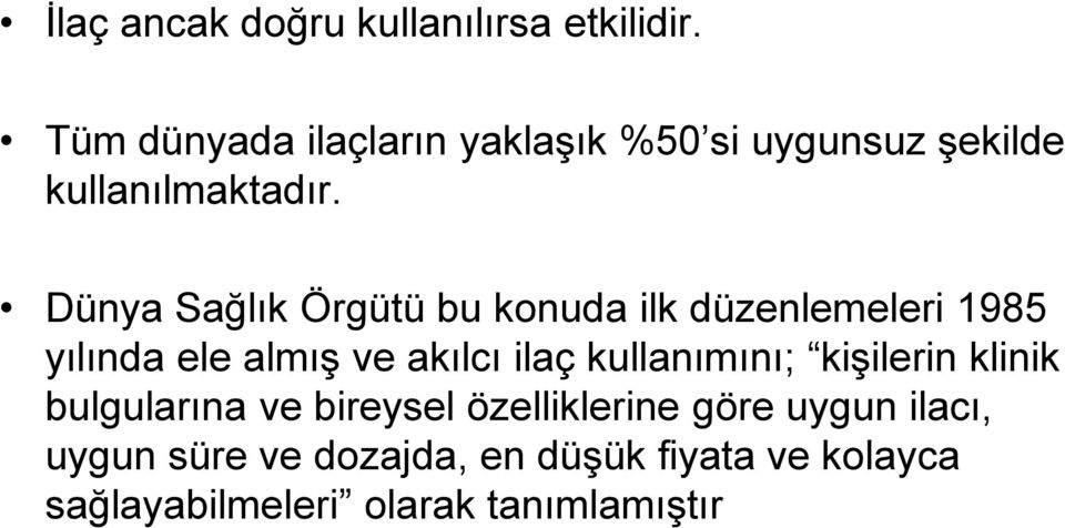 Dünya Sağlık Örgütü bu konuda ilk düzenlemeleri 1985 yılında ele almış ve akılcı ilaç