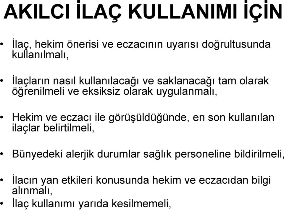 ile görüşüldüğünde, en son kullanılan ilaçlar belirtilmeli, Bünyedeki alerjik durumlar sağlık personeline