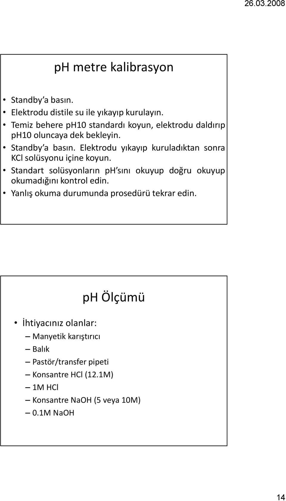 Elektrodu yıkayıp kuruladıktan sonra KCl solüsyonu içine koyun.