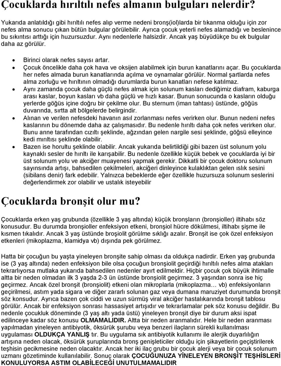 Ayrıca çocuk yeterli nefes alamadığı ve beslenince bu sıkıntısı arttığı için huzursuzdur. Aynı nedenlerle halsizdir. Ancak yaş büyüdükçe bu ek bulgular daha az görülür.