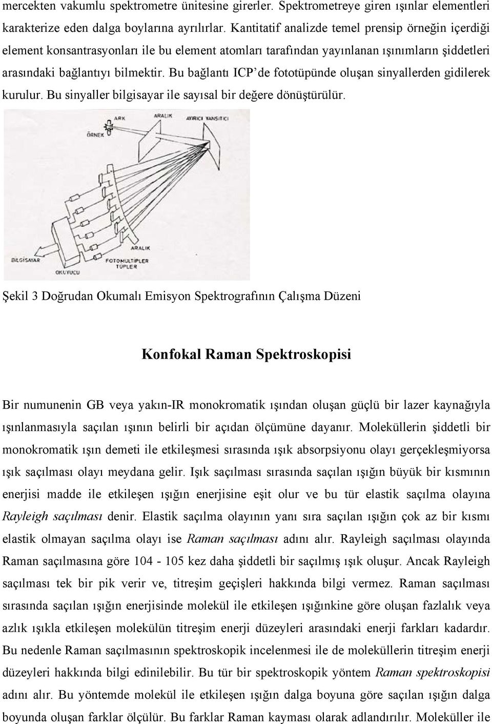 Bu bağlantı ICP de fototüpünde oluşan sinyallerden gidilerek kurulur. Bu sinyaller bilgisayar ile sayısal bir değere dönüştürülür.